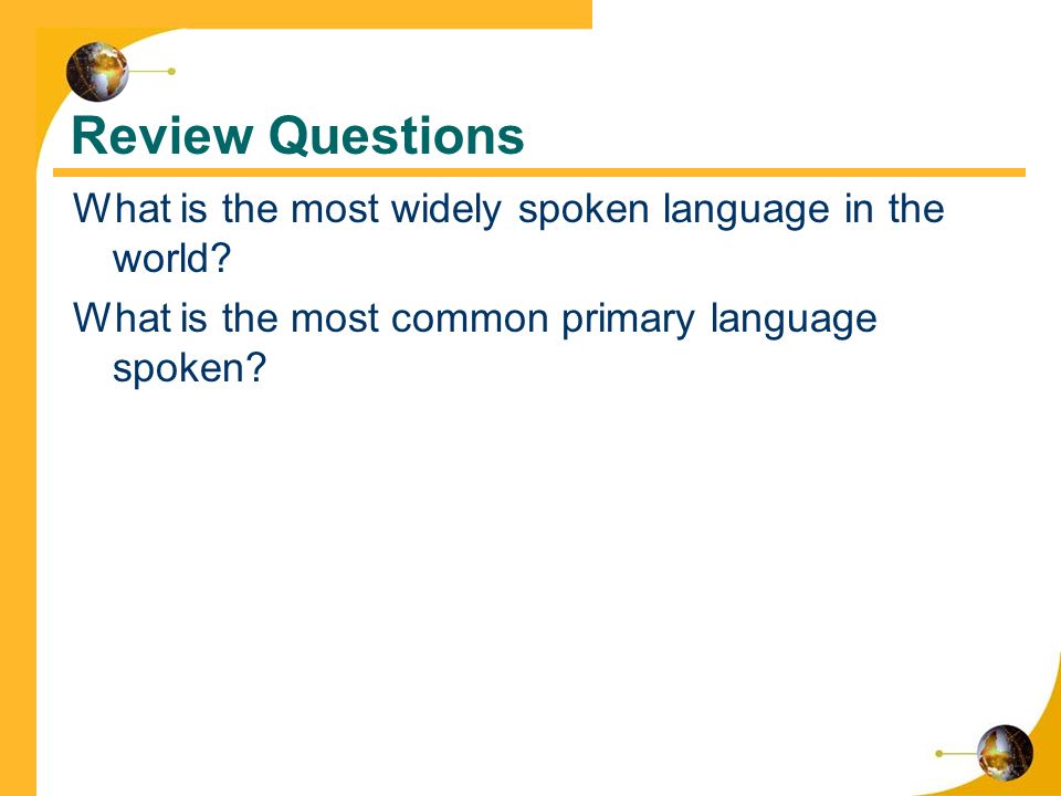 Review Questions What is the most widely spoken language in the world.