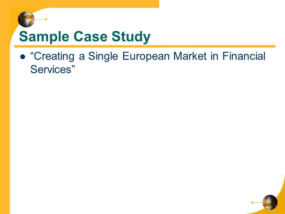 Sample Case Study Creating a Single European Market in Financial Services