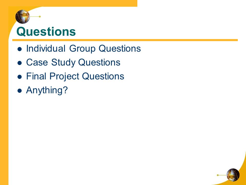 Questions Individual Group Questions Case Study Questions Final Project Questions Anything
