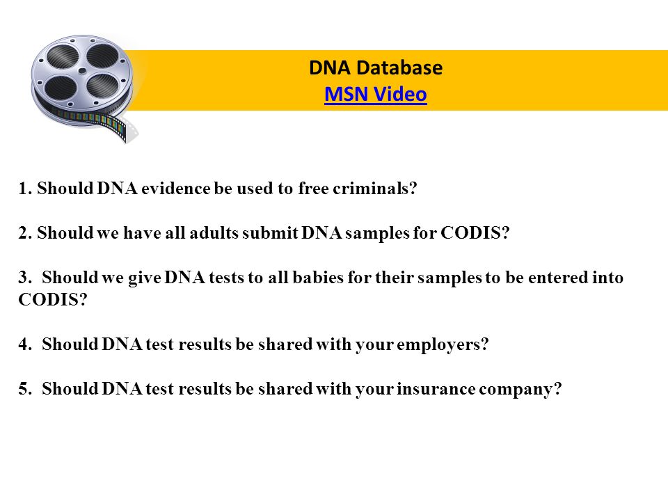 DNA Database MSN Video 1. Should DNA evidence be used to free criminals.