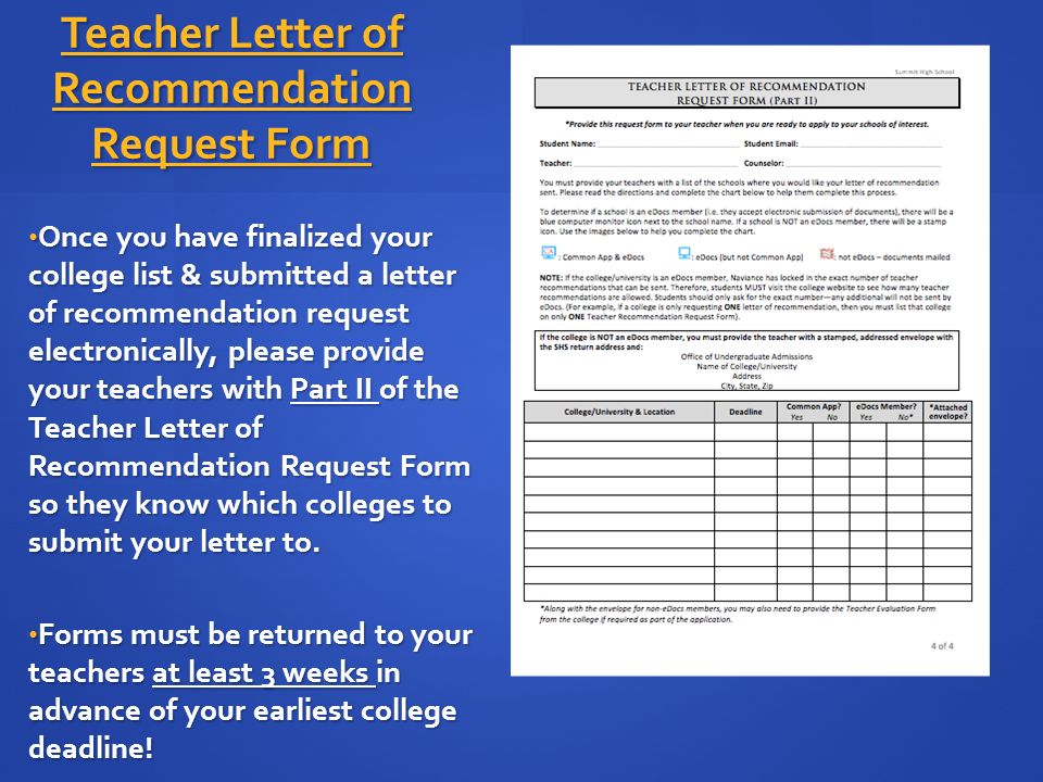Teacher Letter of Recommendation Request Form Once you have finalized your college list & submitted a letter of recommendation request electronically, please provide your teachers with Part II of the Teacher Letter of Recommendation Request Form so they know which colleges to submit your letter to.