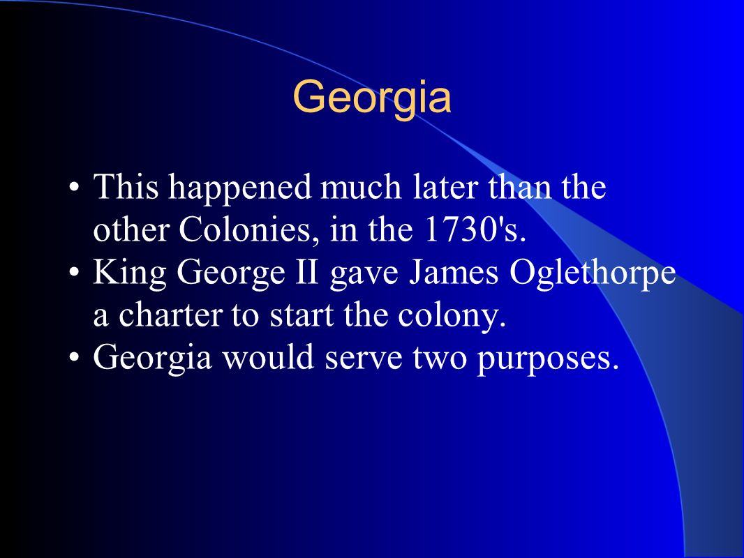 Georgia This happened much later than the other Colonies, in the 1730 s.