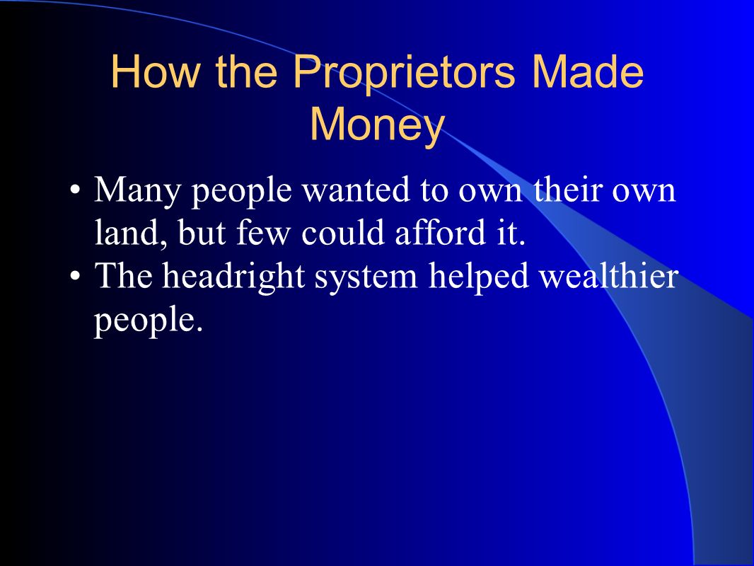 How the Proprietors Made Money Many people wanted to own their own land, but few could afford it.