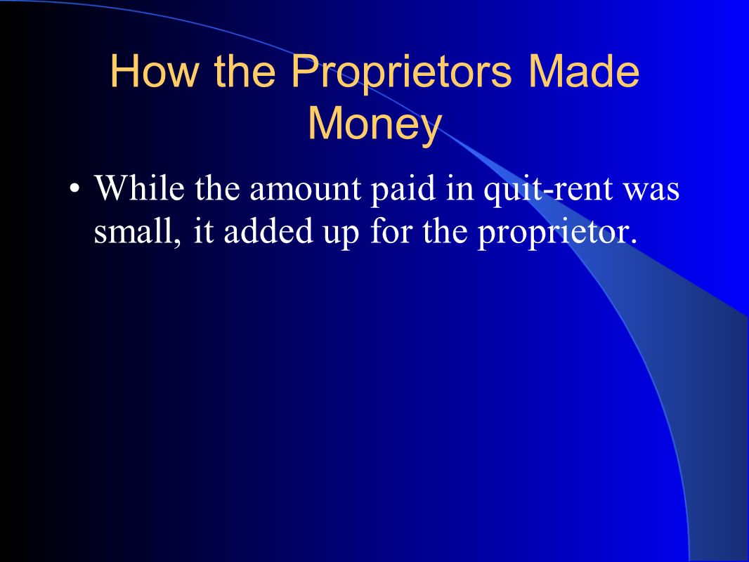 How the Proprietors Made Money While the amount paid in quit-rent was small, it added up for the proprietor.
