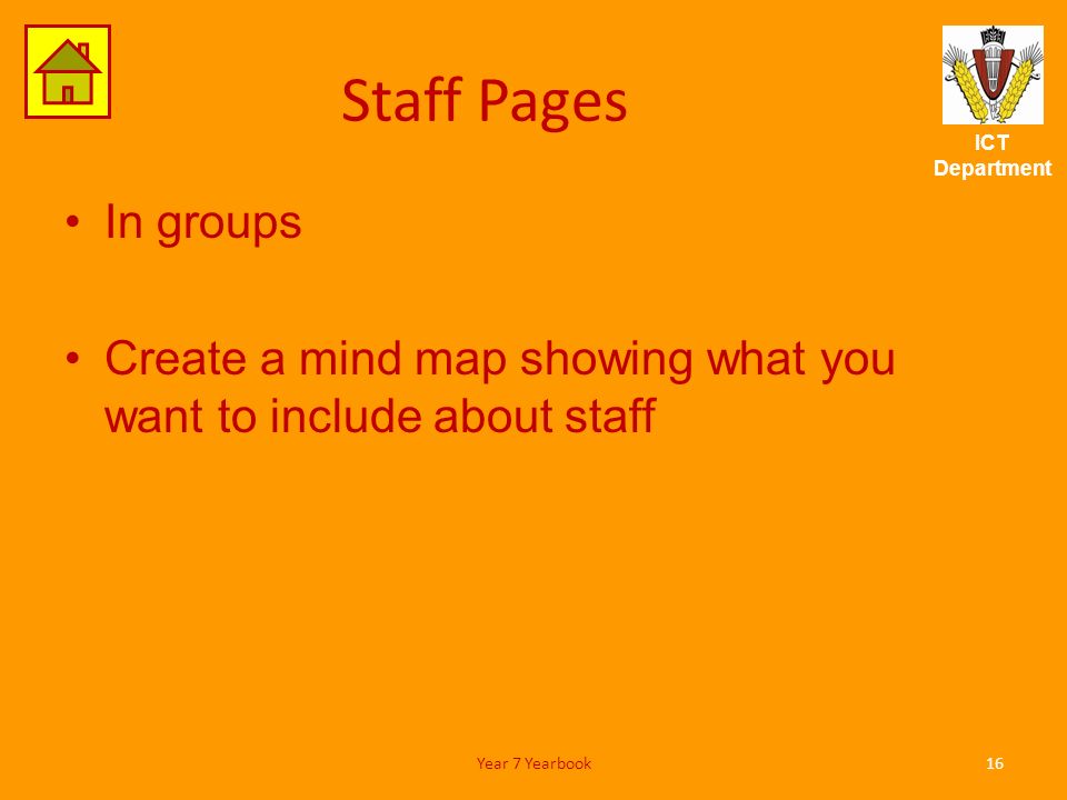 ICT Department Staff Pages In groups Create a mind map showing what you want to include about staff 16Year 7 Yearbook