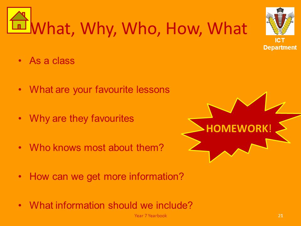 ICT Department What, Why, Who, How, What As a class What are your favourite lessons Why are they favourites Who knows most about them.