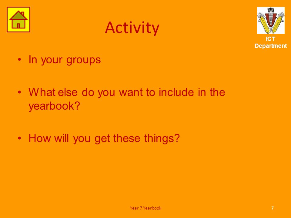 ICT Department Activity In your groups What else do you want to include in the yearbook.