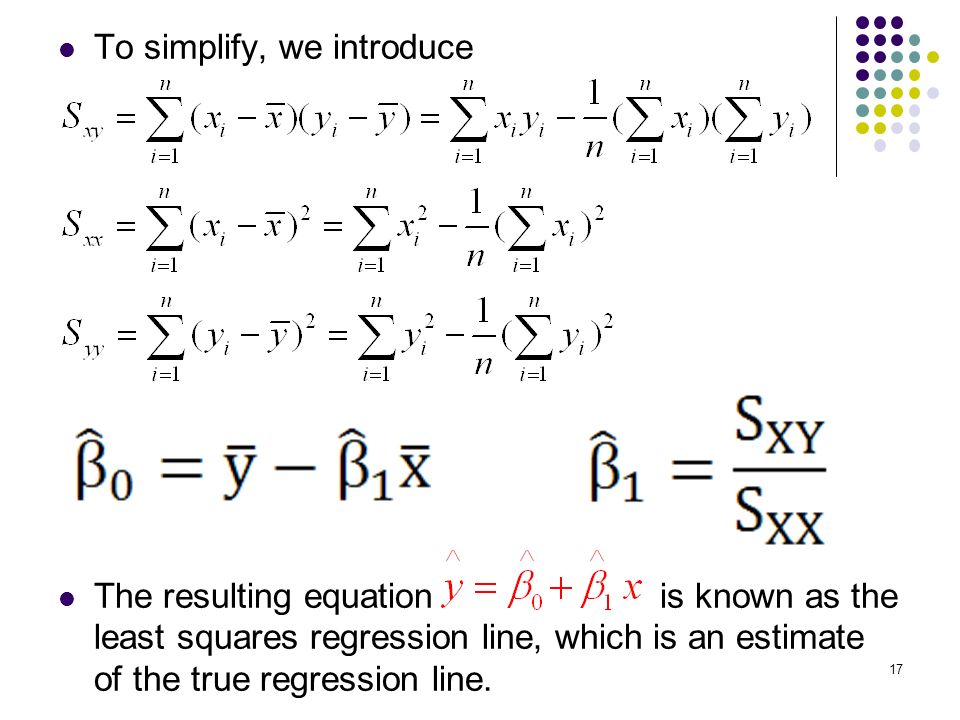 To simplify, we introduce The resulting equation is known as the least squares regression line, which is an estimate of the true regression line.