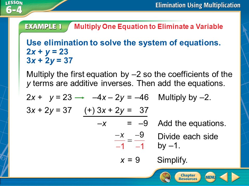 Example 1 Multiply One Equation to Eliminate a Variable Use elimination to solve the system of equations.
