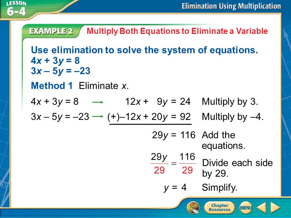 Example 2 Multiply Both Equations to Eliminate a Variable Use elimination to solve the system of equations.