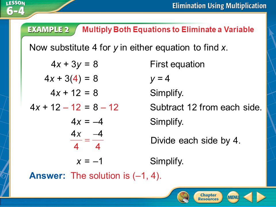 Example 2 Multiply Both Equations to Eliminate a Variable Now substitute 4 for y in either equation to find x.