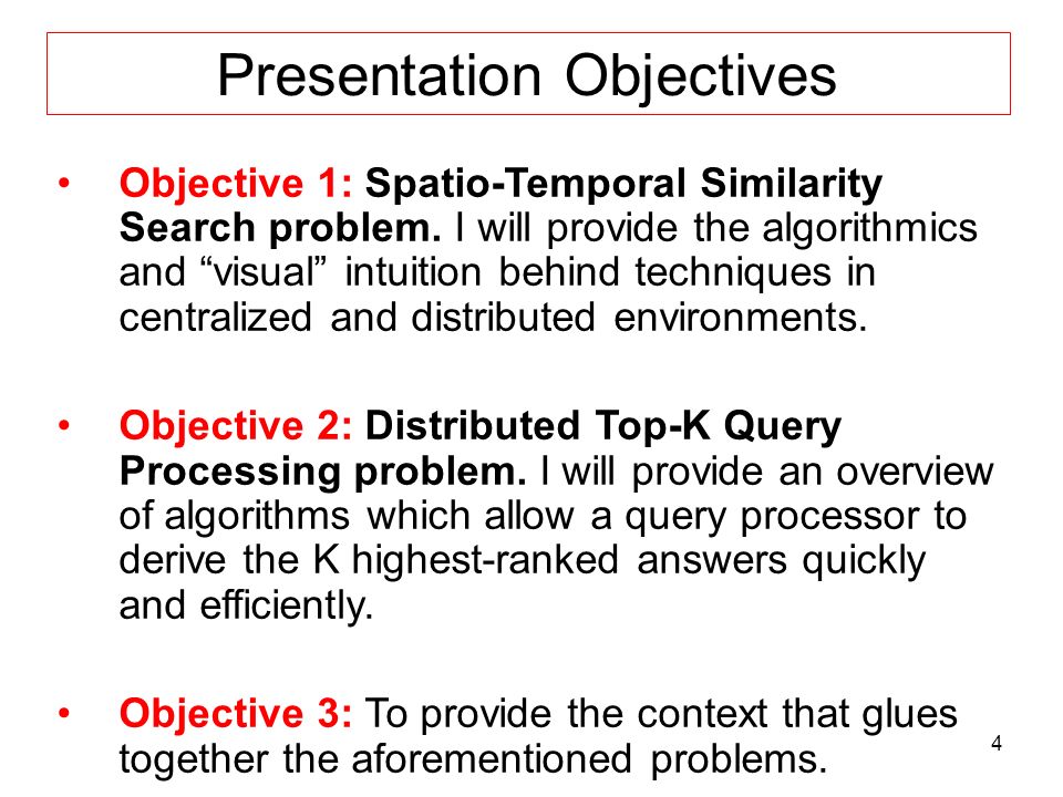 4 Presentation Objectives Objective 1: Spatio-Temporal Similarity Search problem.
