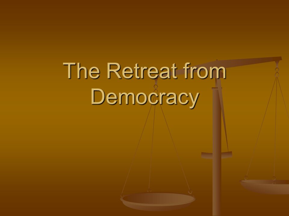 The Retreat from Democracy