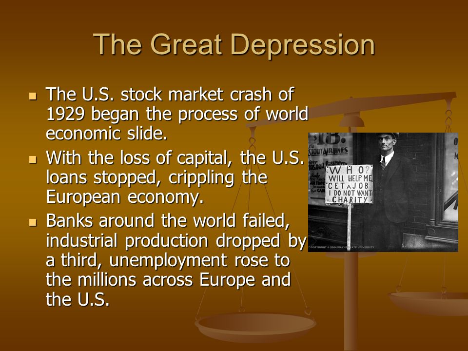 The Great Depression The U.S. stock market crash of 1929 began the process of world economic slide.