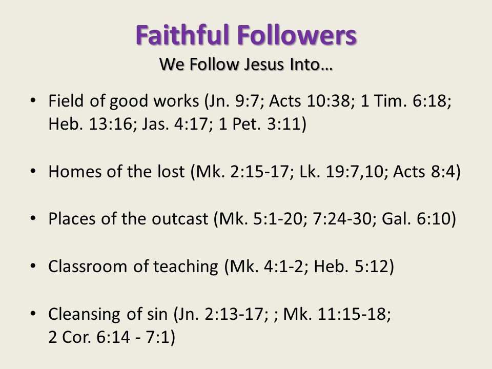 Faithful Followers We Follow Jesus Into… Field of good works (Jn.