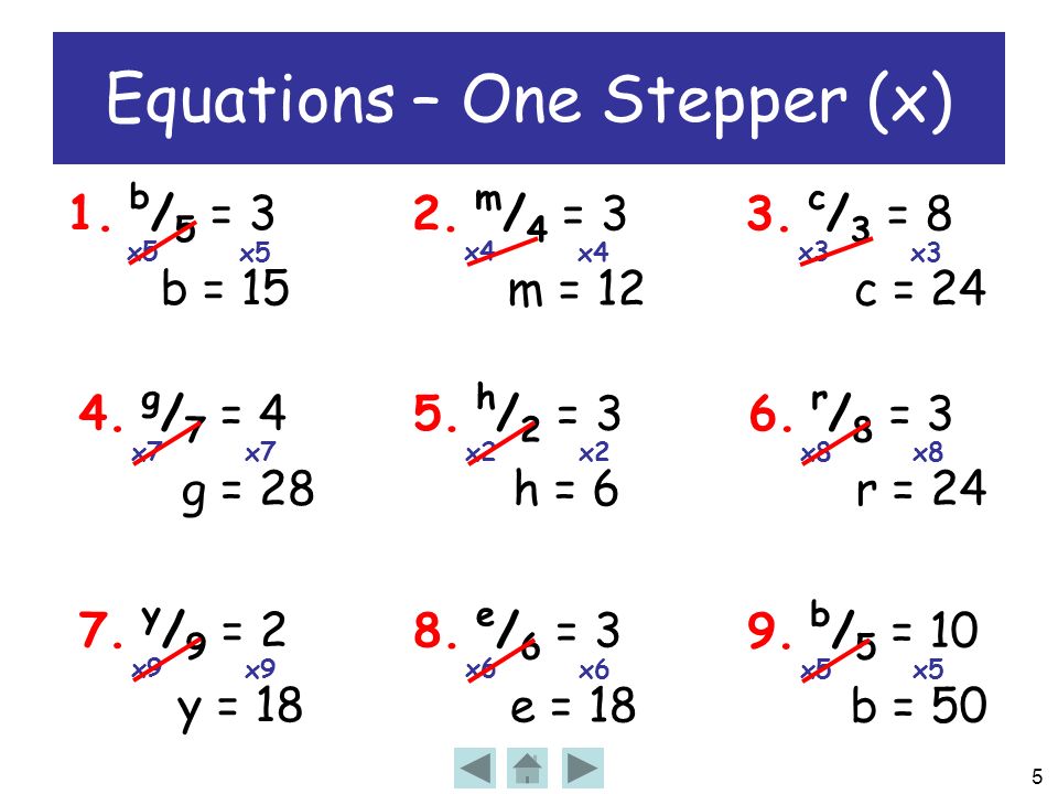 5 1. b / 5 = 3 b = 15 Equations – One Stepper (x) x5 2.