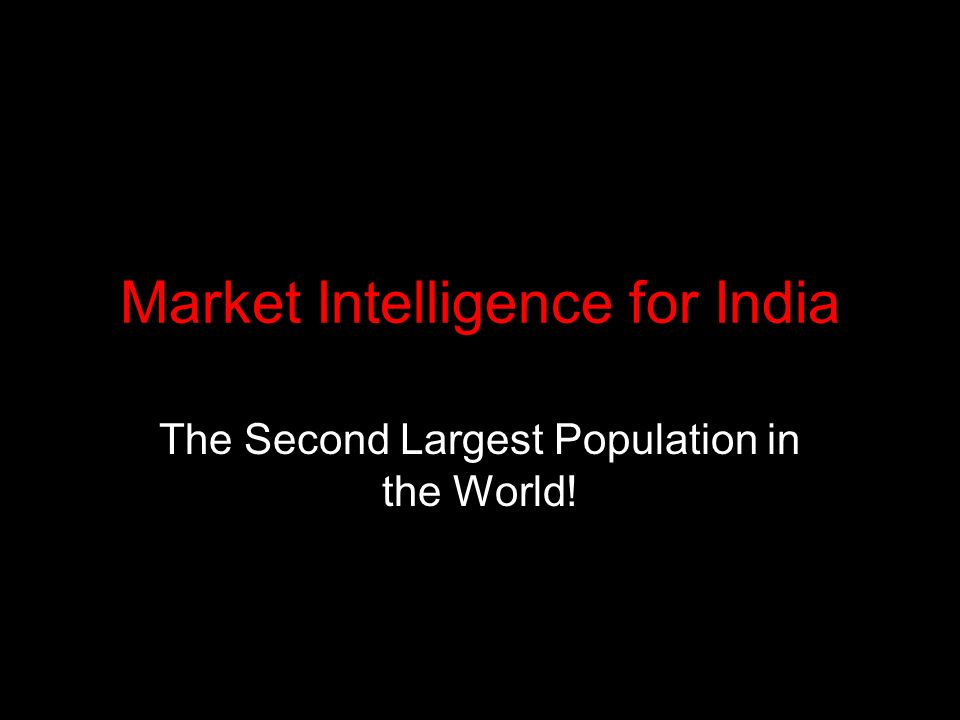 Market Intelligence for India The Second Largest Population in the World!