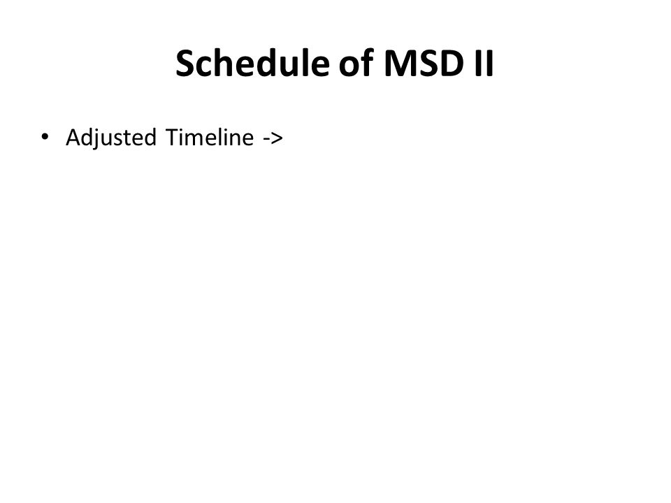 Schedule of MSD II Adjusted Timeline ->