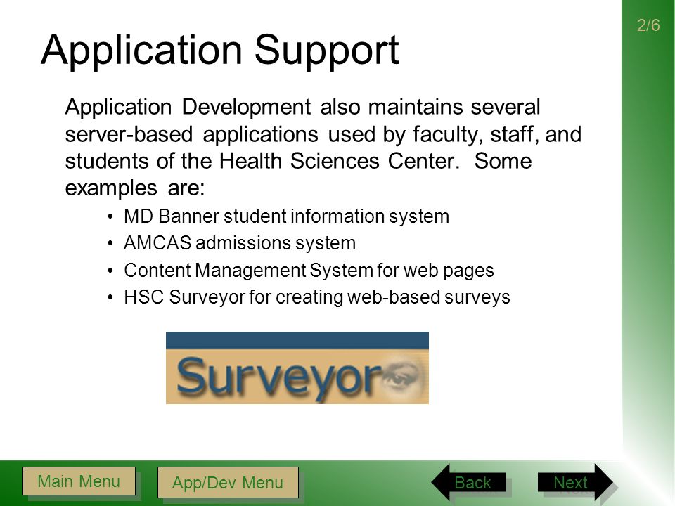 Application Support Application Development also maintains several server-based applications used by faculty, staff, and students of the Health Sciences Center.