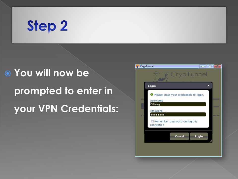  You will now be prompted to enter in your VPN Credentials: