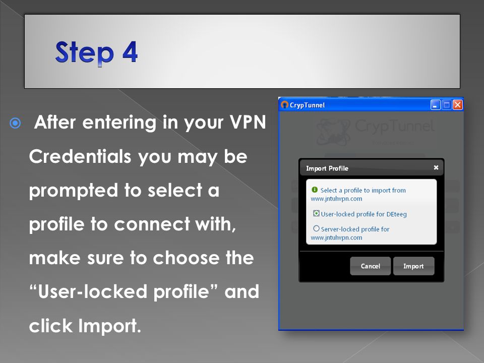  After entering in your VPN Credentials you may be prompted to select a profile to connect with, make sure to choose the User-locked profile and click Import.