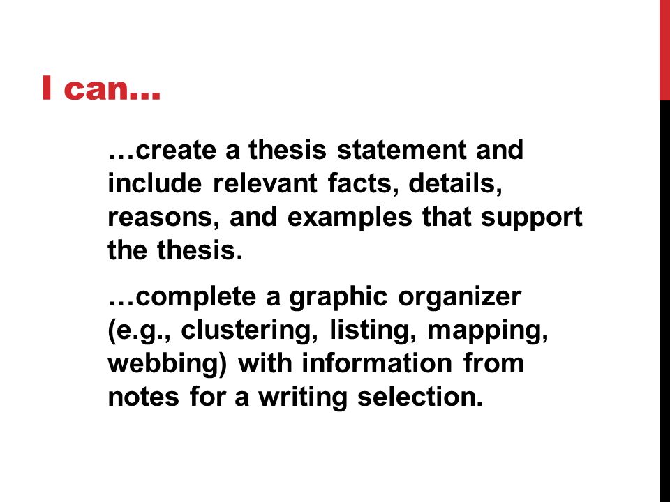 …create a thesis statement and include relevant facts, details, reasons, and examples that support the thesis.