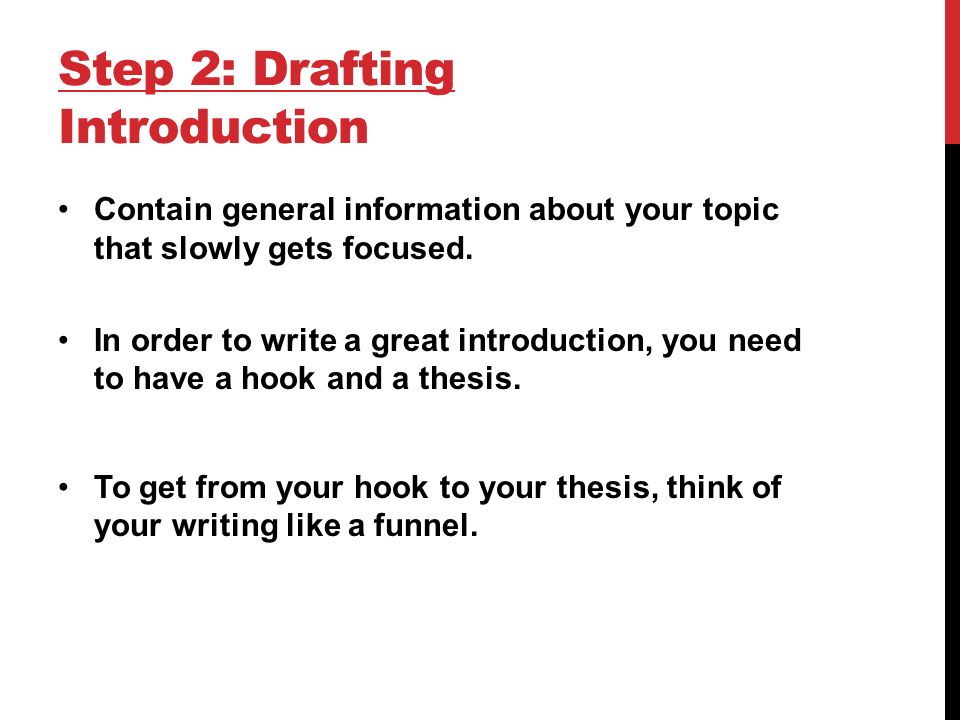 Step 2: Drafting Introduction Contain general information about your topic that slowly gets focused.