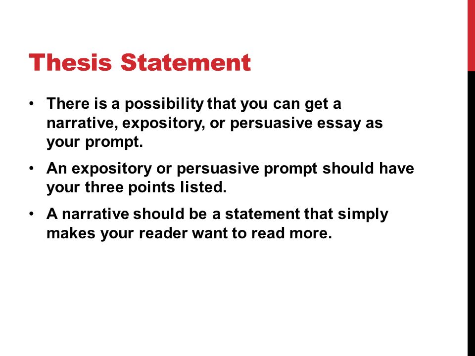 Thesis Statement There is a possibility that you can get a narrative, expository, or persuasive essay as your prompt.