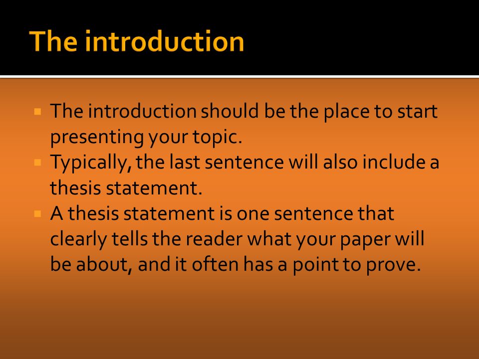  The introduction should be the place to start presenting your topic.