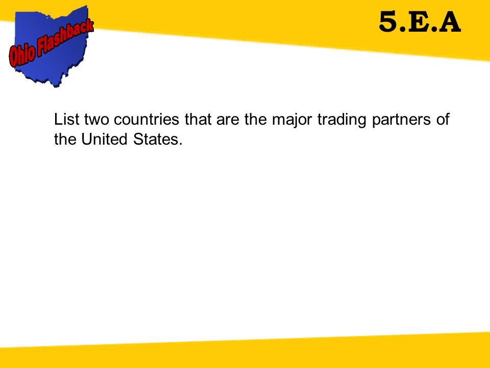 5.E.A List two countries that are the major trading partners of the United States.