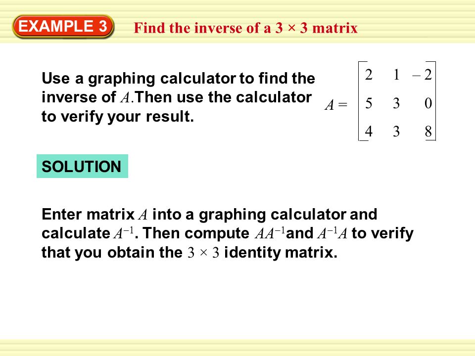 Example 3 Find The Inverse Of A Matrix Use Graphing Example 3 Find The Inverse Of A Matrix Use Graphing Calculator To