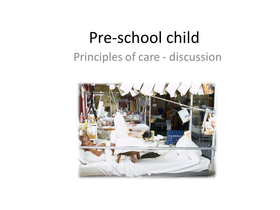Pre-school child Principles of care - discussion