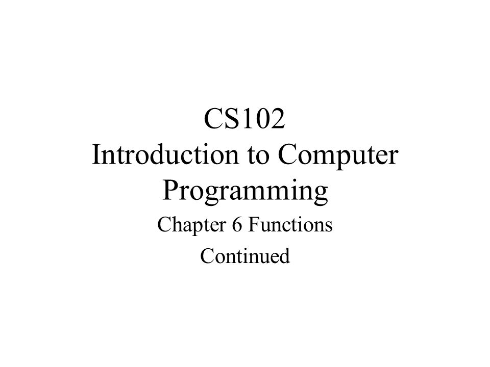 CS102 Introduction to Computer Programming Chapter 6 Functions ...