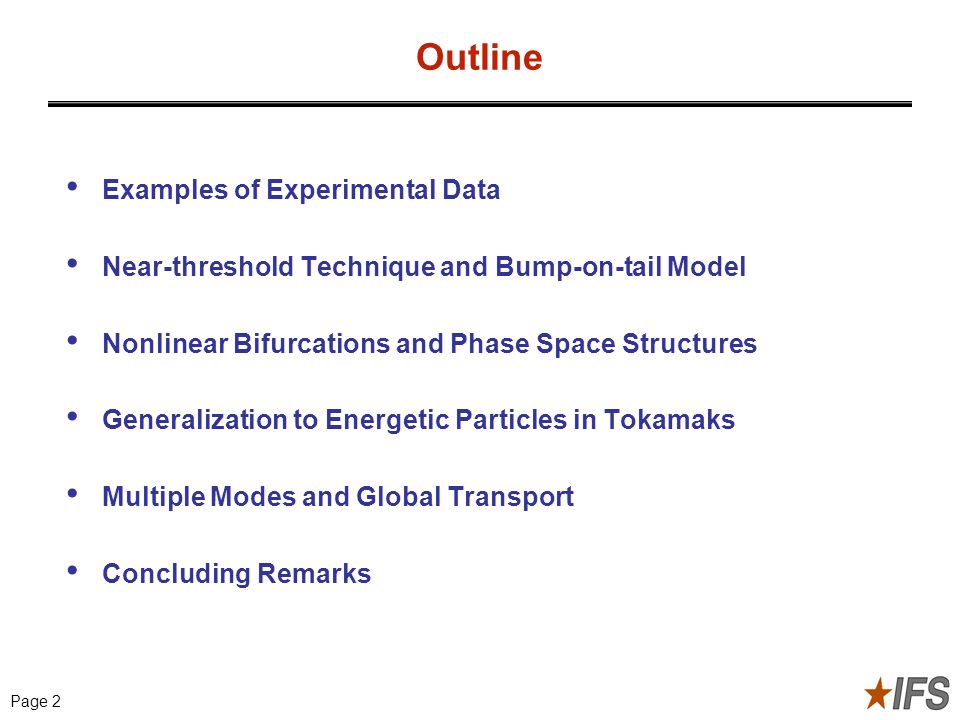 Transition from True Modes to Quasimodes for Radially Extended Perturbations Page 2 Outline Examples of Experimental Data Near-threshold Technique and Bump-on-tail Model Nonlinear Bifurcations and Phase Space Structures Generalization to Energetic Particles in Tokamaks Multiple Modes and Global Transport Concluding Remarks