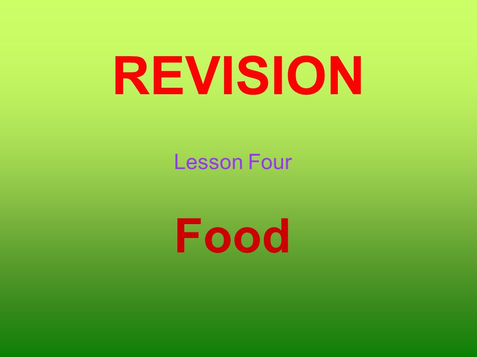 REVISION Lesson Four Food