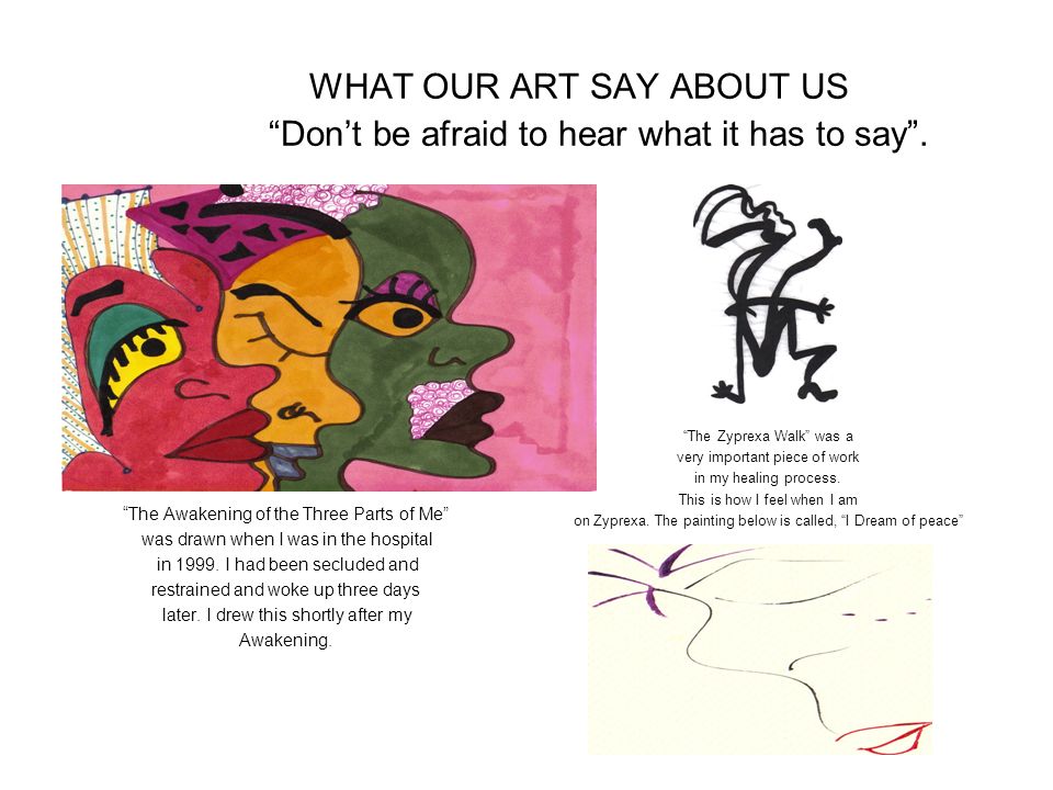 WHAT OUR ART SAY ABOUT US Don’t be afraid to hear what it has to say .