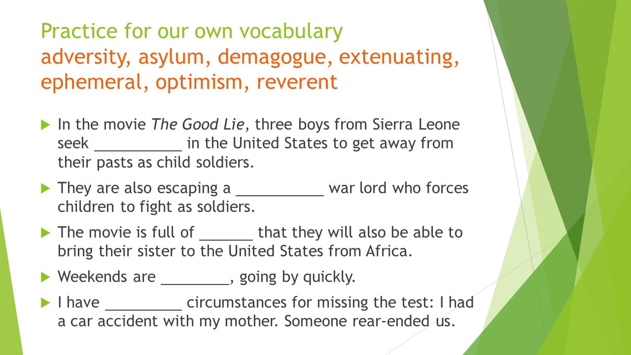  In the movie The Good Lie, three boys from Sierra Leone seek in the United States to get away from their pasts as child soldiers.