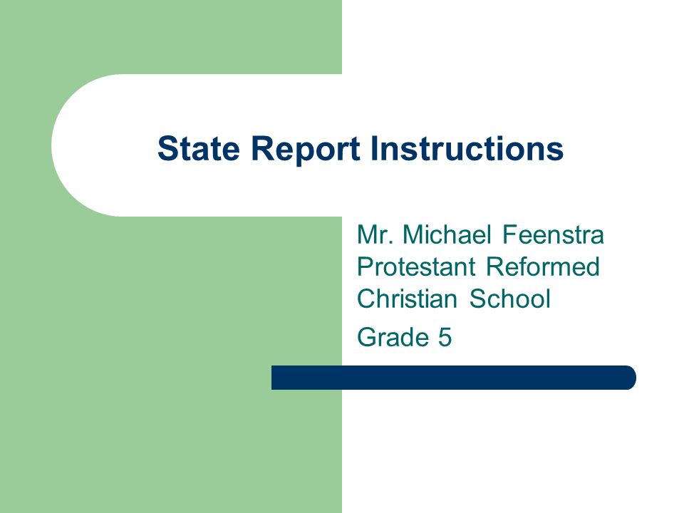 State Report Instructions Mr. Michael Feenstra Protestant Reformed Christian School Grade 5