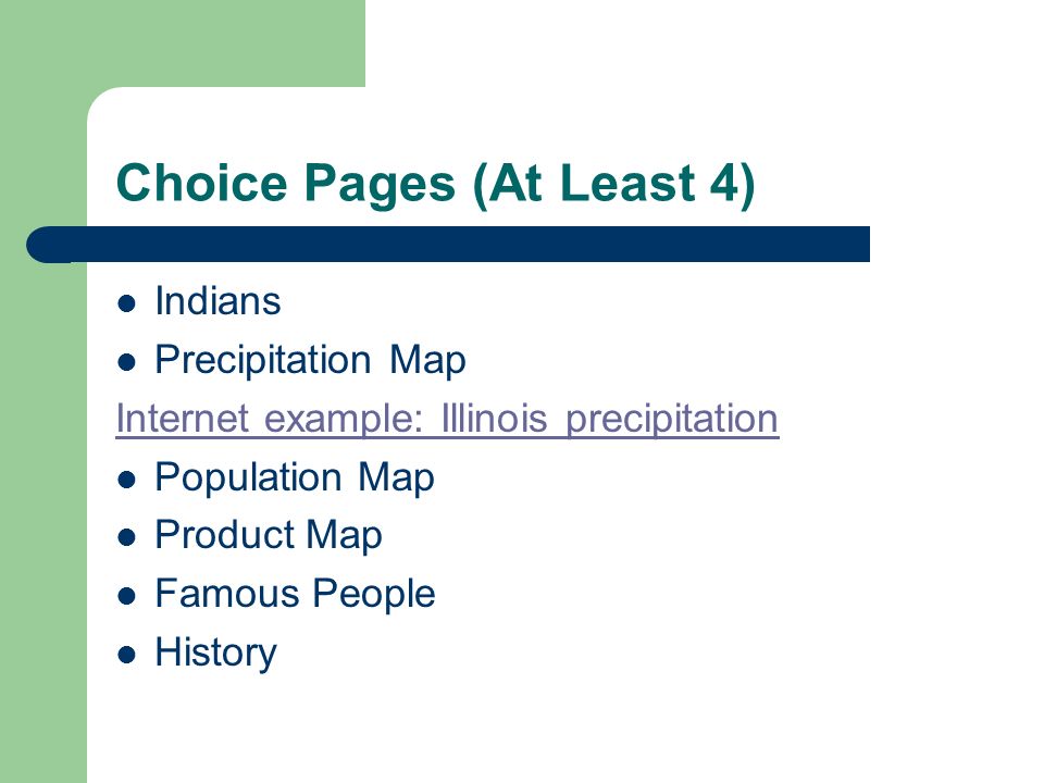 Choice Pages (At Least 4) Indians Precipitation Map Internet example: Illinois precipitation Population Map Product Map Famous People History