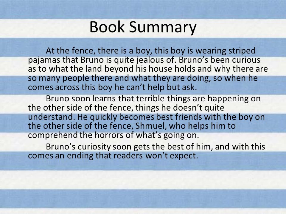 Sovjet Voornaamwoord boog Book Summary Set in the 1940's, The Boy in the Striped Pajamas is a novel  that will open you up to a whole new perspective of the holocaust. Told  through. - ppt