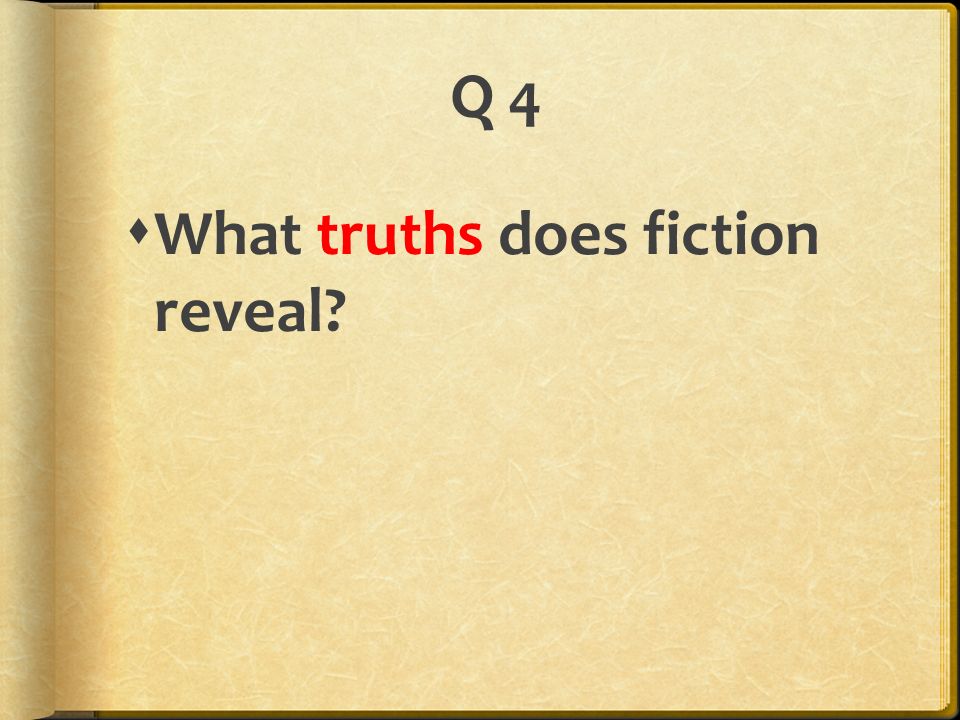 Q 4  What truths does fiction reveal
