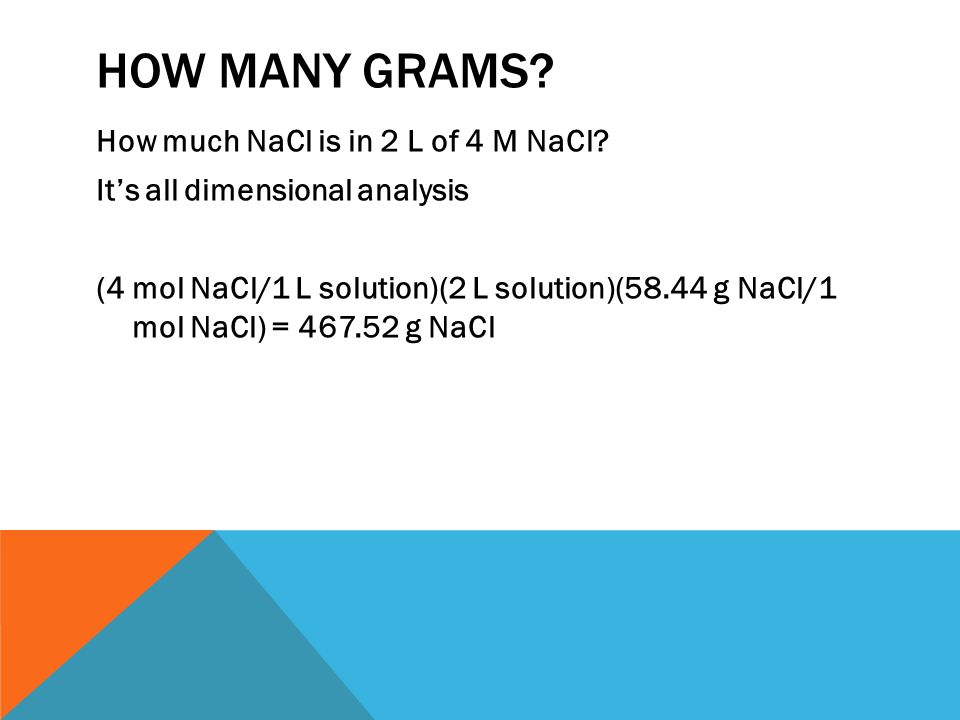 HOW MANY GRAMS. How much NaCl is in 2 L of 4 M NaCl.