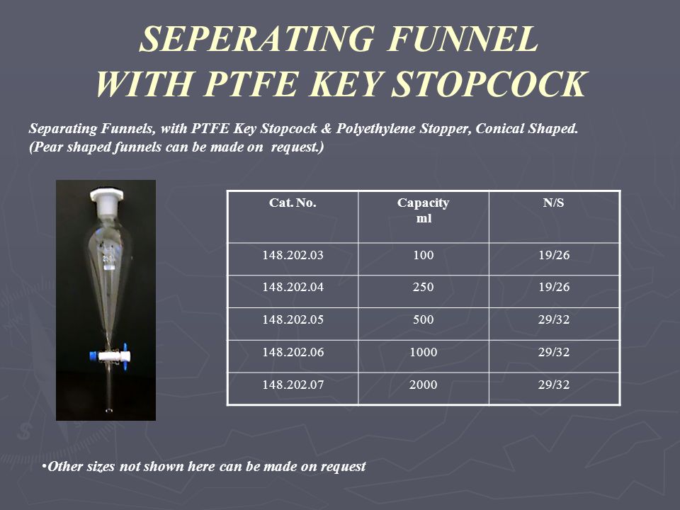 SEPERATING FUNNEL WITH PTFE KEY STOPCOCK Separating Funnels, with PTFE Key Stopcock & Polyethylene Stopper, Conical Shaped.