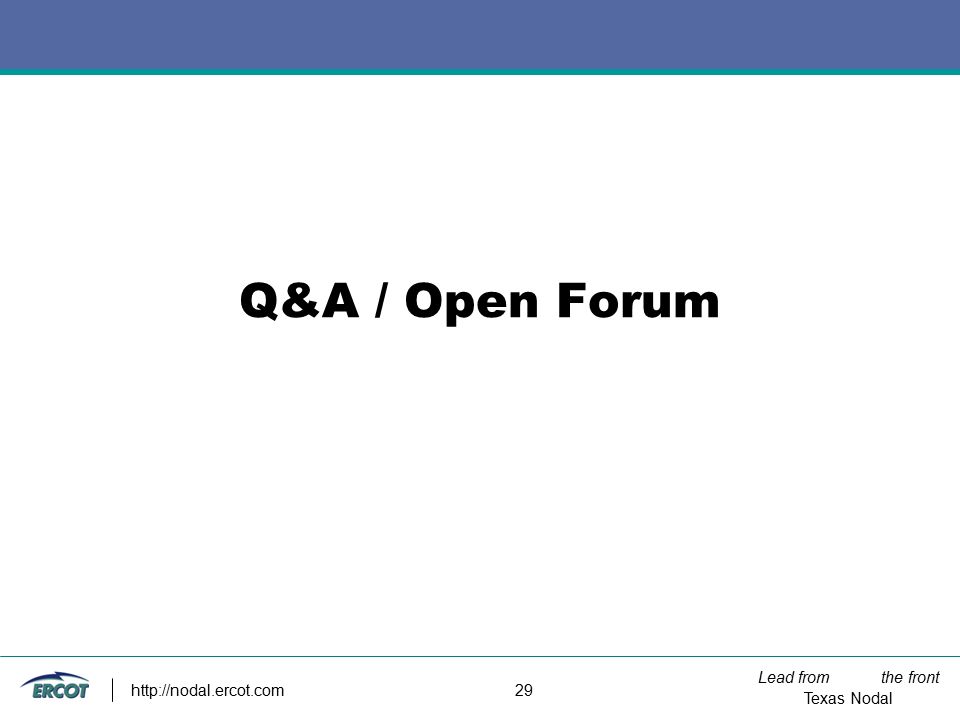Lead from the front Texas Nodal   29 Q&A / Open Forum