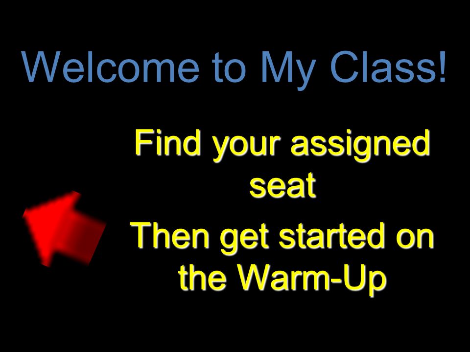 Welcome To My Class Find Your Assigned Seat Then Get Started On The Warm Up Mr Mcminns Class 