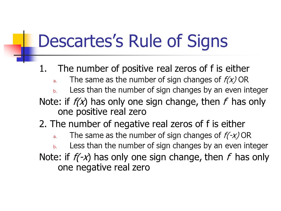 Descartes’s Rule of Signs 1.The number of positive real zeros of f is either a.