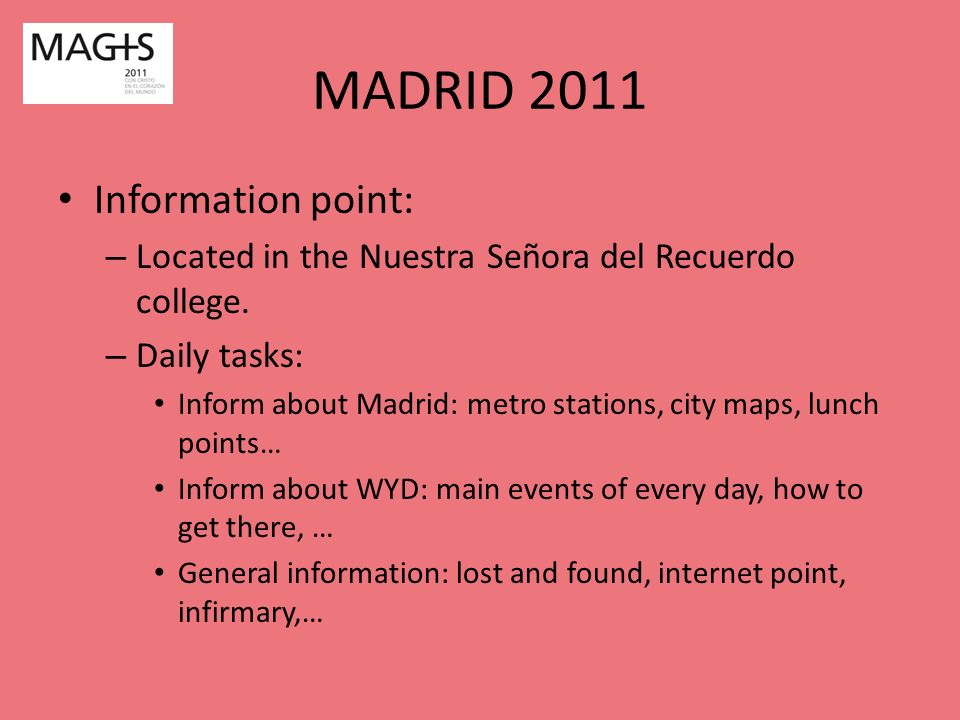 MADRID 2011 Information point: – Located in the Nuestra Señora del Recuerdo college.