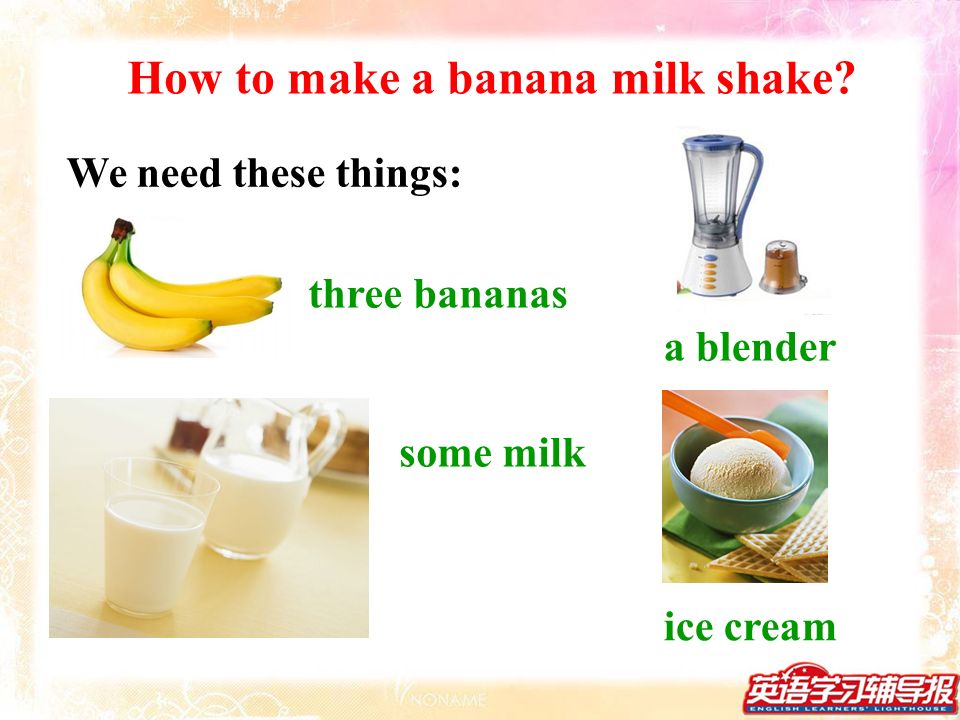How to make a banana milk shake We need these things: three bananas some milk ice cream a blender