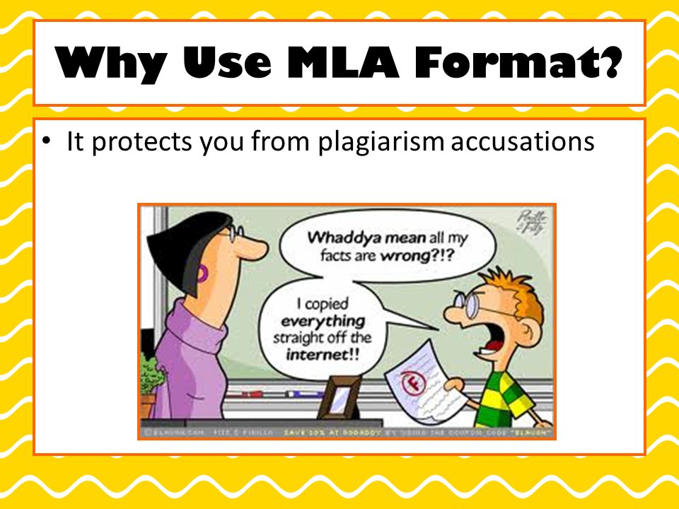 Why Use MLA Format It protects you from plagiarism accusations