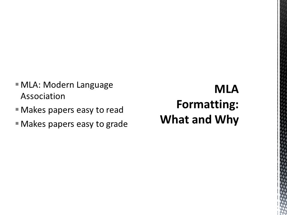  MLA: Modern Language Association  Makes papers easy to read  Makes papers easy to grade